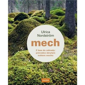 Mech: Z lesa do zahrady: průvodce skrytým světem mechu (978-80-88316-31-2)