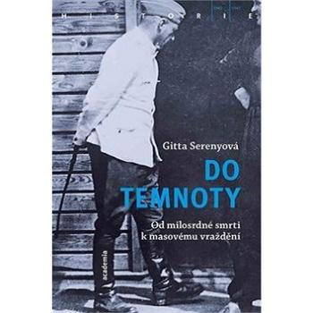 Do temnoty: Od milosrdné smrti k masovému vraždění (978-80-200-2990-4)