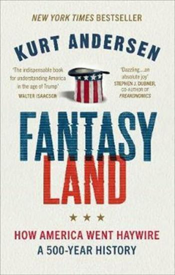 Fantasyland : How America Went Haywire: A 500-Year History - Andersen Kurt