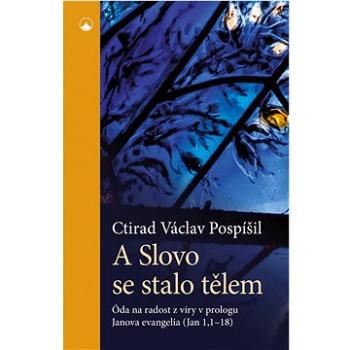 A Slovo se stalo tělem: Óda na radost z víry v prologu Janova evangelia (Jan 1,1-18) (978-80-7566-290-3)