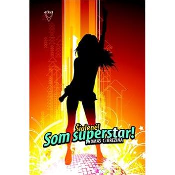 Šialené! Som superstar! (978-80-8103-049-9)