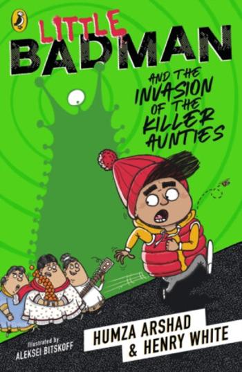 Little Badman and the Invasion of the Killer Aunties - Henry White, Humza Arshad