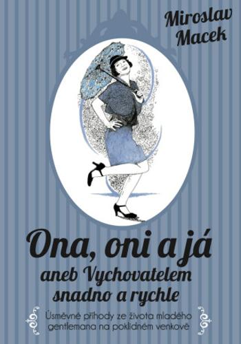 Ona, oni a já aneb Vychovatelem snadno a rychle - Miroslav Macek