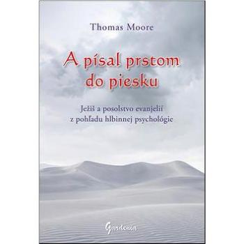 A písal prstom do piesku: Ježiš a posolstvo evanjelií z pohľadu hlbinnej psychológie (8595637000964)