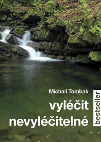 Vyléčit nevyléčitelné - Michail Tombak