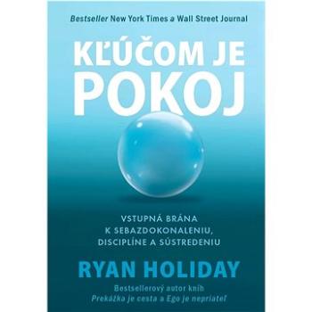 Kľúčom je pokoj: Vstupná brána k sebazdokonaleniu, disciplíne a sústredeniu (978-80-8109-421-7)