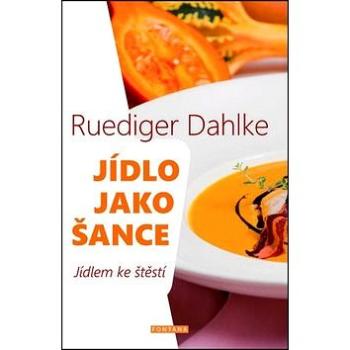 Jídlo jako šance: Jídlem ke štěstí (978-80-7336-820-3)