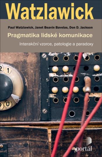 Pragmatika lidské komunikace - Paul Watzlawick, Janet Beavin Bavelasová, Don D. Jackson