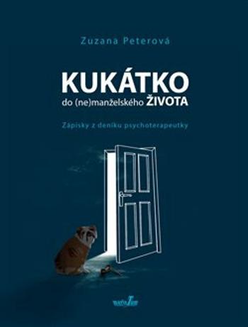 Kukátko do (ne)manželského života - Zápisky z deníku psychoterapeutky - Zuzana Peterová