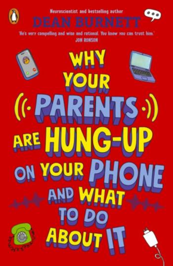 Why Your Parents Are Hung-Up on Your Phone and What To Do About It - Dean Burnett