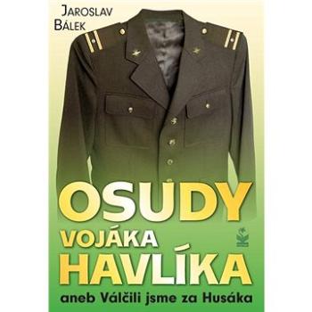 Osudy vojáka Havlíka: aneb Válčili jsme za Husáka (978-80-7229-829-7)