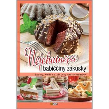 Nejchutnější babiččiny zákusky: Buchty, koláče a zákusky našich babiček (978-80-8188-012-4)