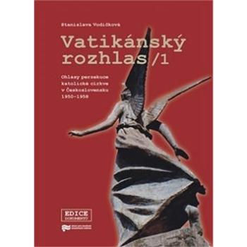 Vatikánský rozhlas: Ohlasy perzekuce katolické církve v Československu 1950–1958 (978-80-87912-71-3)