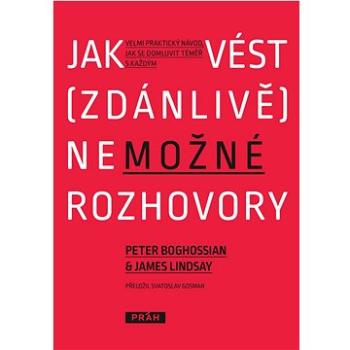 Jak vést (zdánlivě) nemožné rozhovory: Velmi praktický návod, jak se domluvit téměř s každým (978-80-7252-904-9)