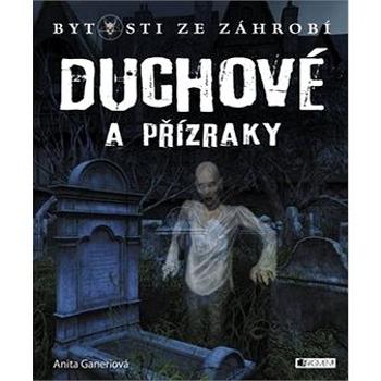 Duchové a přízraky: Bytosti ze záhrobí (978-80-253-2707-4)