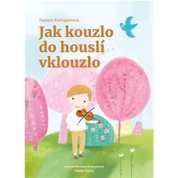 Jak kouzlo do houslí vklouzlo (978-80-204-5918-3)