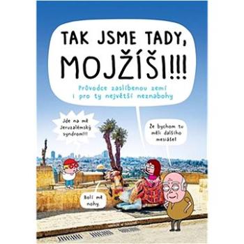 Tak jsme tady, Mojžíši!!!: Průvodce zaslíbenou zemí i pro ty největší neznabohy (978-80-908734-0-7)