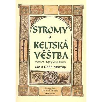 Stromy a keltská věštba: OGHAM - tajný jazyk druidů (978-80-7336-537-0)