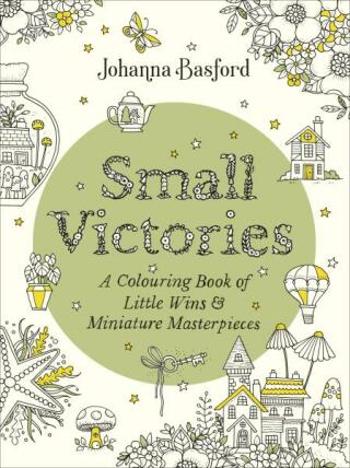 Small Victories: A Colouring Book of Little Wins and Miniature Masterpieces - Johanna Basfordová