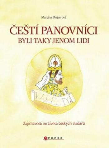 Čeští panovníci byli taky jenom lidi - Vojtěch Otčenášek, Martina Drijverová - e-kniha