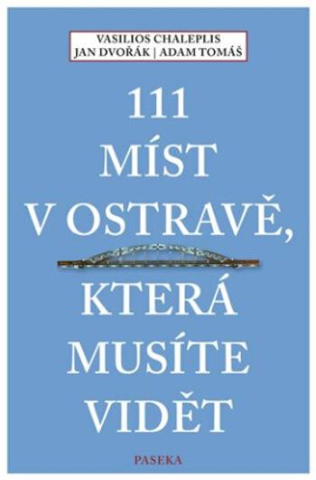 111 míst v Ostravě, která musíte vidět - Jan Dvořák, Vasilios Chaleplis, Adam Tomáš