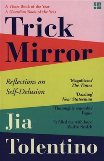 Trick Mirror : Reflections on Self-Delusion - Tolentino Jia