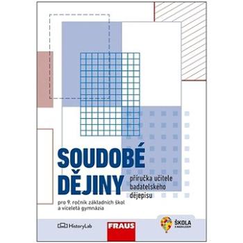 Soudobé dějiny Příručka učitele badatelského dějepisu: Pro 9. ročník základních škol a víceletá gymn (978-80-7489-752-8)