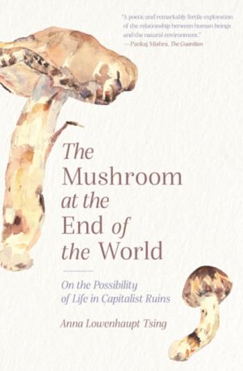 The Mushroom at the End of the World - Anna Lowenhaupt Tsing