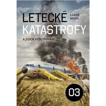 Letecké katastrofy a jejich vyšetřování 3 (978-80-87866-56-6)