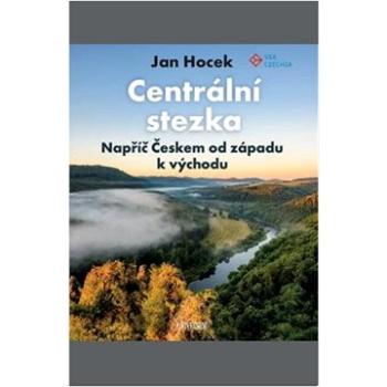 Centrální stezka napříč Českem: od západu k východu (978-80-242-8733-1)