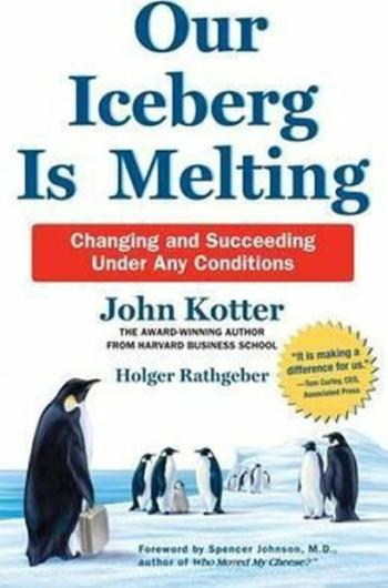 Our Iceberg is Melting : Changing and Succeeding Under Any Conditions - Holger Rathgeber, Kotter John