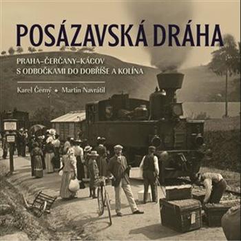 Posázavská dráha Praha-Čerčany-Kácov s odbočkami do Dobříše a Kolína - Karel Černý, Martin Navrátil