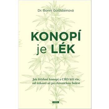 Konopí je lék: Jak léčebné konopí a CBD léčí vše, od úzkosti až po chronickou bolest (978-80-7252-929-2)