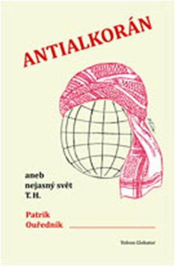 Antialkorán aneb nejasný svět T. H. - Patrik Ouředník, Jiří Slíva