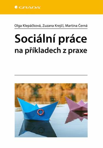 Sociální práce na příkladech z praxe - Klepáčková Olga, Krejčí Zuzana, Černá Martina