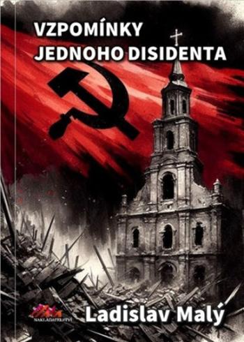 Vzpomínky jednoho disidenta - Ladislav Malý