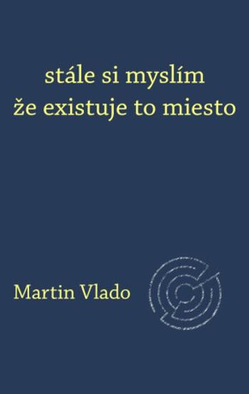 stále si myslím že existuje to miesto - Martin Vlado