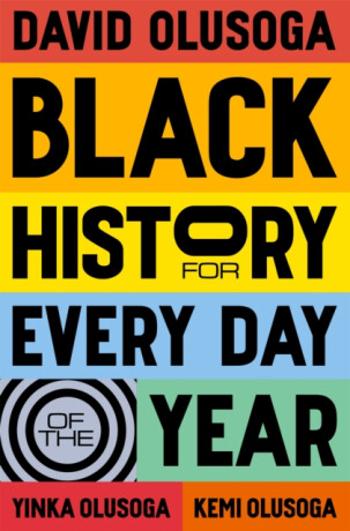 Black History for Every Day of the Year - David Olusoga, Yinka Olusoga, Kemi Olusoga