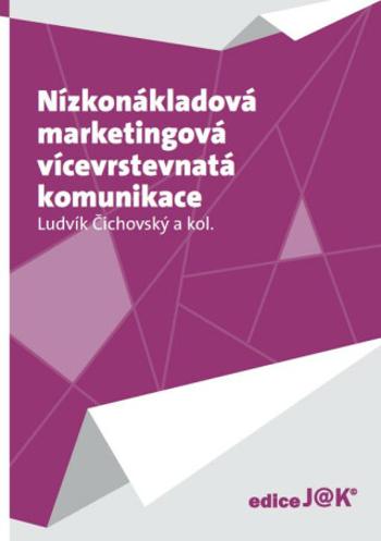 Nízkonákladová marketingová vícevrstevnatá komunikace - Ludvík Čichovský - e-kniha