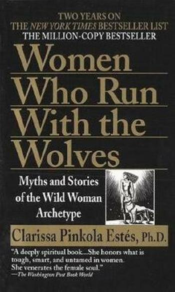 Women Who Run with Wolves - Clarissa Pinkola Estes