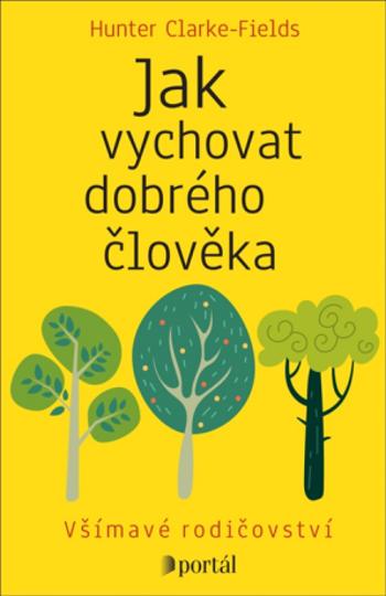 Jak vychovat dobrého člověka - Hunter Clarke-Fields