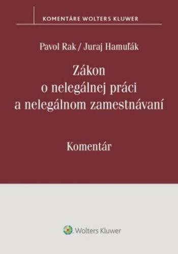 Zákon o nelegálnej práci a nelegálnom zamestnávaní - Juraj Hamuľák, Pavol Rak