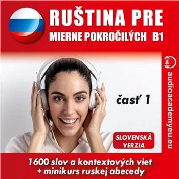 Ruština pre mierne pokročilých B1 - časť 1 ()