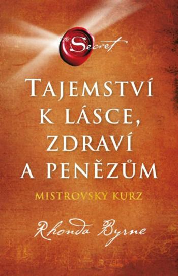 Tajemství k lásce, zdraví a penězům - Rhonda Byrne