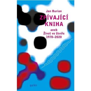 Zpívající kniha: aneb Život ve škvíře 1970–2020 (978-80-7492-596-2)