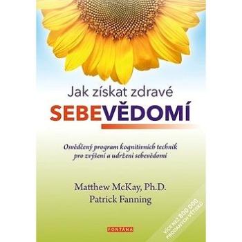 Jak získat zdravé sebevědomí: Osvědčený program kognitivních technik pro zvýšení a udržení sebevědom (978-80-7336-945-3)