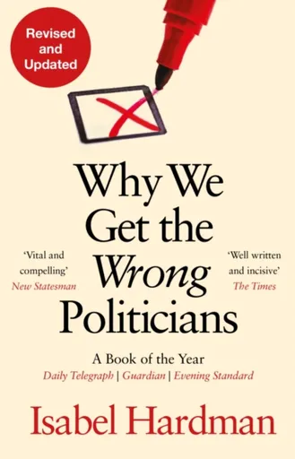 Why We Get the Wrong Politicians - Isabel Hardman