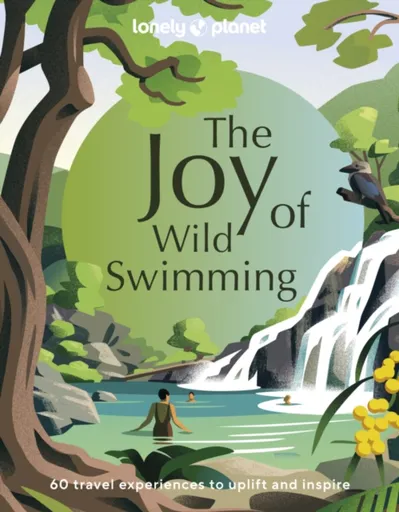 Lonely Planet The Joy of Wild Swimming - Lonely Planet