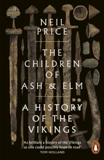 The Children of Ash and Elm - Neil Price