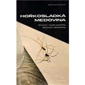 Hořkosladká medovina: Smutné i veselé postřehyabstinující alkoholičky (978-80-87258-68-2)